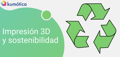 La impresión 3D y la sostenibilidad