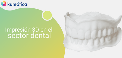 Impresión 3D en el sector dental